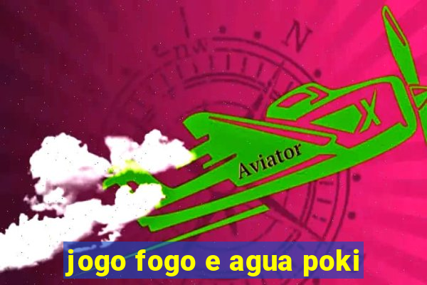 jogo fogo e agua poki